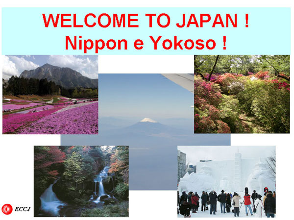 WELCOME TO JAPAN !
Nippon e Yokoso !