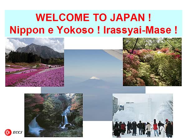 WELCOME TO JAPAN ! Nippon e Yokoso ! Irassyai-Mase !