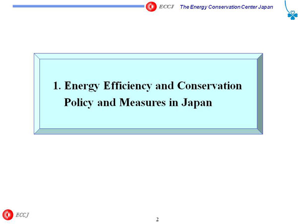 1. Energy Efficiency and Conservation Policy and Measures in Japan