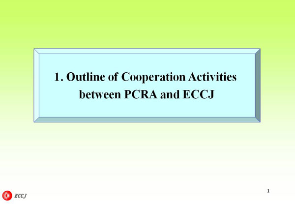 1. Outline of Cooperation Activities between PCRA and ECCJ
