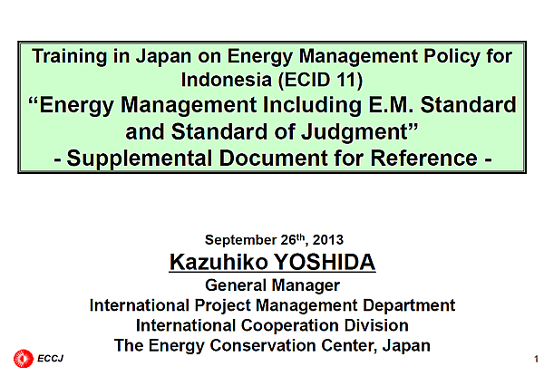 Training in Japan on Energy Management Policy for Indonesia (ECID 11) “Energy Management Including E.M. Standard and Standard of Judgment” - Supplemental Document for Reference -