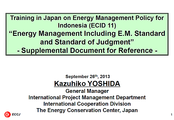 Training in Japan on Energy Management Policy for Indonesia (ECID 11) Energy Management Including E.M. Standard and Standard of Judgment - Supplemental Document for Reference -