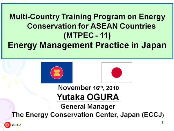 Multi-Country Training Program on Energy Conservation for ASEAN Countries (MTPEC - 11) Energy Management Practice in Japan