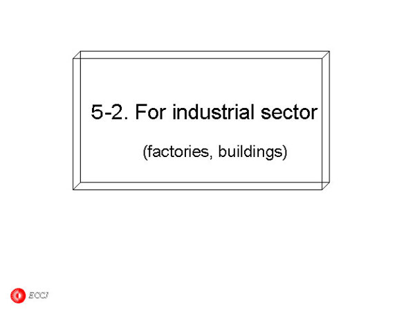 5-2. For industrial sector (factories, buildings)   