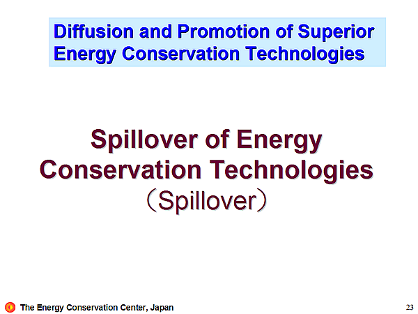 Diffusion and Promotion of Superior Energy Conservation Technologies Spillover of Energy Conservation Technologies (Spillover)