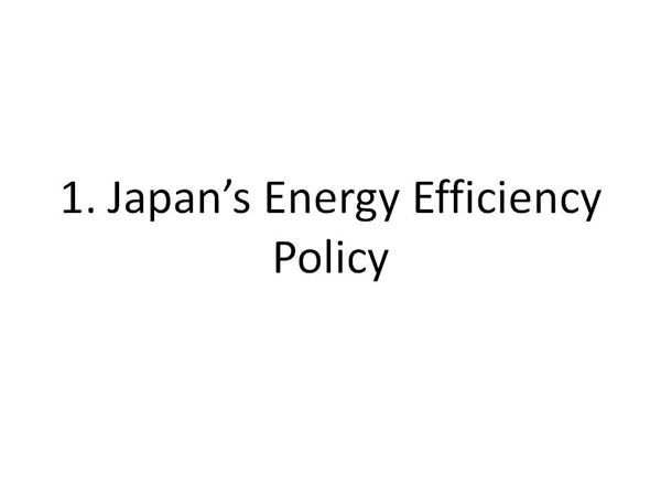 1. Japan’s Energy Efficiency Policy