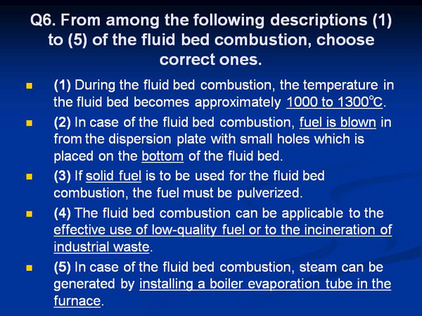 Q6. From among the following descriptions (1) to (5) of the fluid bed combustion, choose correct ones.