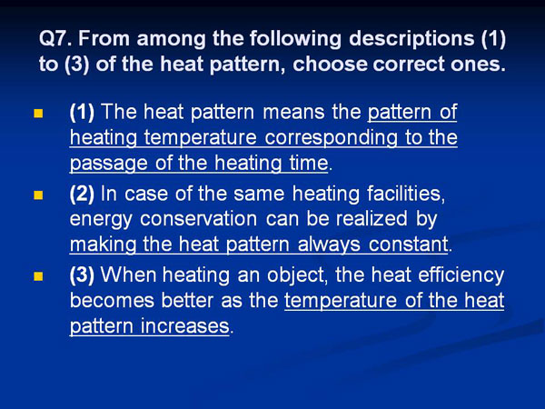 Q7. From among the following descriptions (1) to (3) of the heat pattern, choose correct ones.