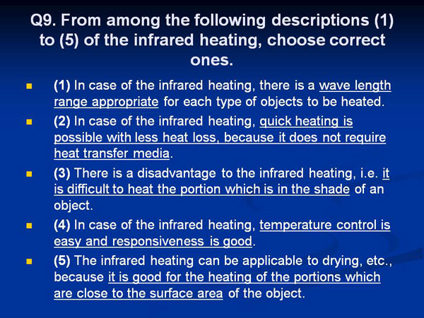 Q9. From among the following descriptions (1) to (5) of the infrared heating, choose correct ones.
