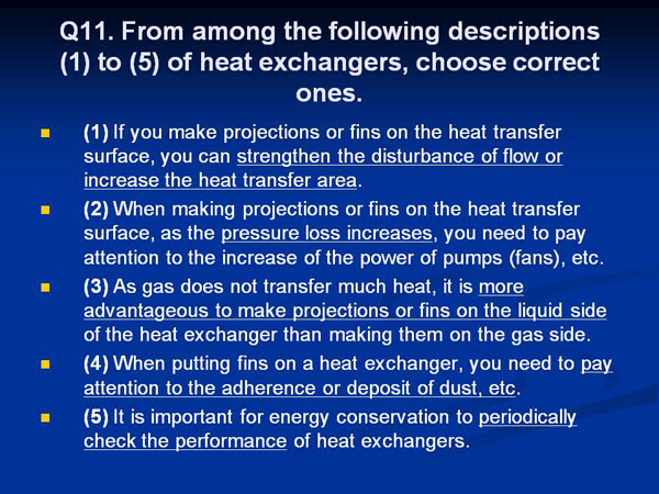 Q11. From among the following descriptions (1) to (5) of heat exchangers, choose correct ones.