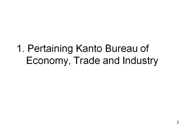 1. Pertaining Kanto Bureau of Economy, Trade and Industry